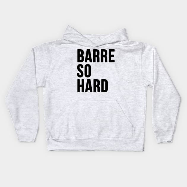 Barre So Hard Kids Hoodie by hothippo